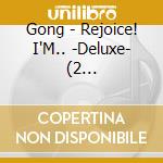 Gong - Rejoice! I'M.. -Deluxe- (2 Cd+Dvd+Book) cd