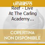 Reef - Live At The Carling Academy Bristol (2 Cd) cd musicale di Reef