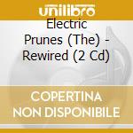 Electric Prunes (The) - Rewired (2 Cd) cd musicale di Electric Prunes