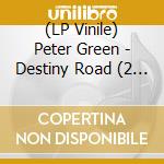 (LP Vinile) Peter Green - Destiny Road (2 Lp) lp vinile di Peter Green