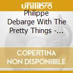 Philippe Debarge With The Pretty Things - Rock St. Trop cd musicale di Philippe wi Debarge