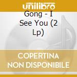 Gong - I See You (2 Lp) cd musicale di Gong