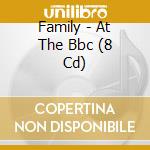 Family - At The Bbc (8 Cd) cd