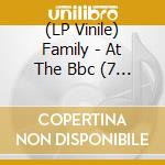 (LP Vinile) Family - At The Bbc (7 Cd+Dvd) lp vinile di Family