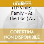 (LP Vinile) Family - At The Bbc (7 Cd+Dvd) vinile