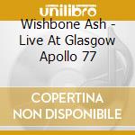 Wishbone Ash - Live At Glasgow Apollo 77 cd