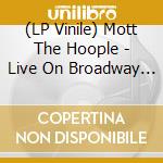 (LP Vinile) Mott The Hoople - Live On Broadway 1974 (2 Lp) lp vinile