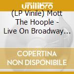 (LP Vinile) Mott The Hoople - Live On Broadway 1974 (2 Lp) vinile
