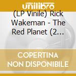 (LP Vinile) Rick Wakeman - The Red Planet (2 Lp) lp vinile