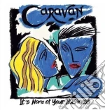 Caravan - It'S None Of Your Business cd