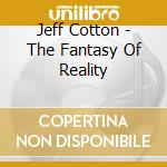 Jeff Cotton - The Fantasy Of Reality cd