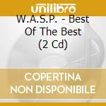 W.A.S.P. - Best Of The Best (2 Cd) cd musicale