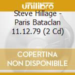 Steve Hillage - Paris Bataclan 11.12.79 (2 Cd) cd musicale