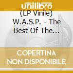 (LP Vinile) W.A.S.P. - The Best Of The Best vinile