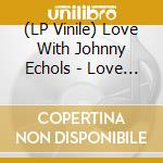 (LP Vinile) Love With Johnny Echols - Love & Let Live: Live (180G) (Cream White Vinyl) (Rsd 2026) vinile