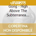Gong - High Above The Subterranea Club 2000 (Cd+Dvd) cd musicale