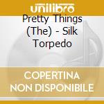 Pretty Things (The) - Silk Torpedo cd musicale