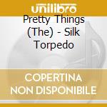Pretty Things (The) - Silk Torpedo cd