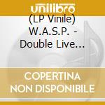 (LP Vinile) W.A.S.P. - Double Live Assassins (2 Lp) lp vinile di W.A.S.P.