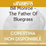 Bill Monroe - The Father Of Bluegrass cd
