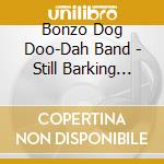 Bonzo Dog Doo-Dah Band - Still Barking (Super Deluxe Box Set) (20 Cd) cd