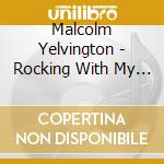 Malcolm Yelvington - Rocking With My Baby cd musicale di Malcolm Yelvington