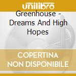 Greenhouse - Dreams And High Hopes cd