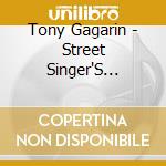Tony Gagarin - Street Singer'S Serenade