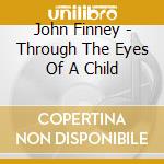 John Finney - Through The Eyes Of A Child cd