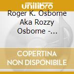 Roger K. Osborne Aka Rozzy Osborne - Animals Get The Blues Too cd
