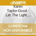 Karen Taylor-Good - Let The Light In cd