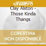 Clay Alston - Those Kinda Thangs cd