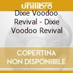 Dixie Voodoo Revival - Dixie Voodoo Revival cd