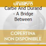 Carbe And Durand - A Bridge Between cd