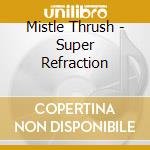 Mistle Thrush - Super Refraction cd