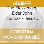 The Messenger,  Elder John Thomas - Jesus Is Worthy To Be Praised cd