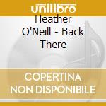 Heather O'Neill - Back There cd musicale di Heather O'Neill