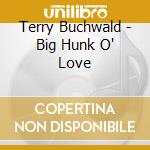 Terry Buchwald - Big Hunk O' Love cd