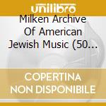 Milken Archive Of American Jewish Music (50 Cd) cd