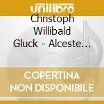 Christoph Willibald Gluck - Alceste (2 Cd) cd