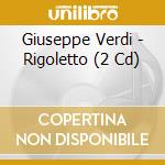 Giuseppe Verdi - Rigoletto (2 Cd) cd musicale di Giuseppe Verdi