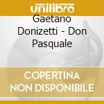 Gaetano Donizetti - Don Pasquale cd musicale di Gaetano Donizetti