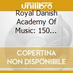 Royal Danish Academy Of Music: 150 Years. 1867-2017 (12 Cd) cd musicale di Miscellanee