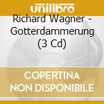 Richard Wagner - Gotterdammerung (3 Cd) cd musicale di Richard Wagner