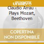 Claudio Arrau - Plays Mozart, Beethoven cd