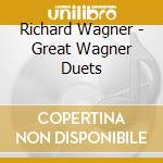 Richard Wagner - Great Wagner Duets cd musicale di FLAGSTAD & MELCHIOR