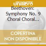 Beethoven: Symphony No. 9 Choral Choral Fantasy cd musicale di Beethoven ludwig van