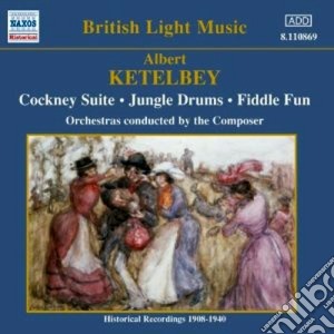 Albert Ketelbey - Cockney Suite, Jungle Drums, Fiddle Fune Altri Brani cd musicale di Albert KetÈlbey