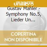 Gustav Mahler - Symphony No.5, Lieder Un Gesange Aus Der Jugendzeit cd musicale di Gustav Mahler