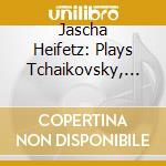 Jascha Heifetz: Plays Tchaikovsky, Wieniawski, Sibelius - Violin Concertos cd musicale di HEIFETZ